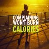 complaining wont burn calories.jpg